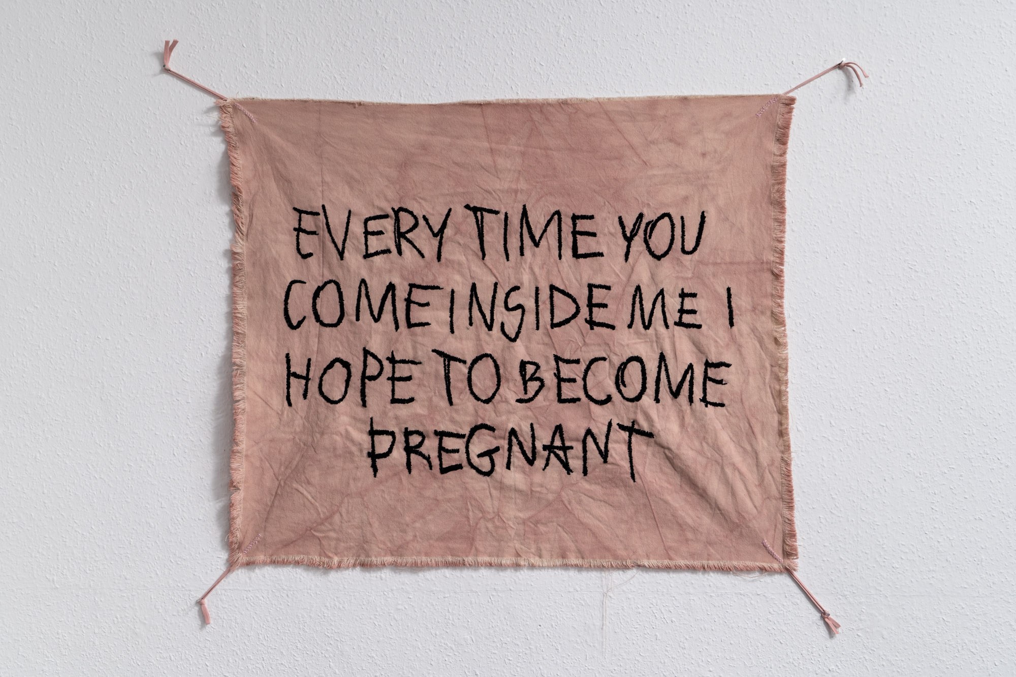 EVERY TIME YOU COME INSIDE ME I HOPE TO BECOME PREGNANT / embroidery on hand dyed cotton / 80 x 100 cm / 2023